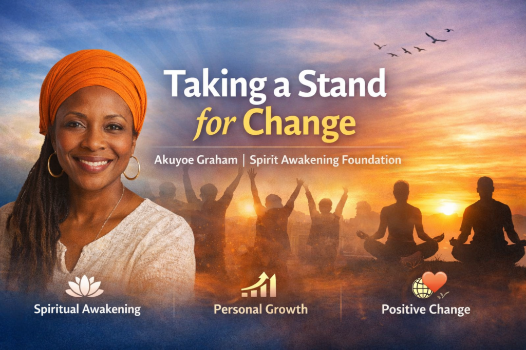 Taking a Stand for Change Akuyoe Graham Spirit Awakening Foundation
