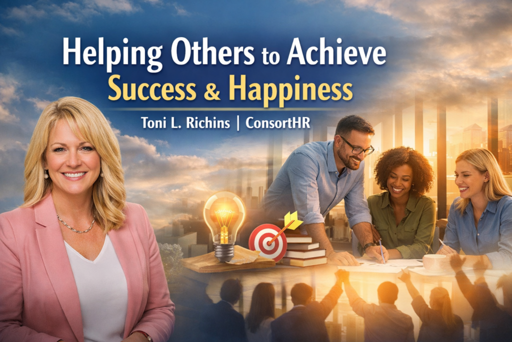 Helping Others Achieve Success & Happiness – Toni L. Richins | ConsortHR