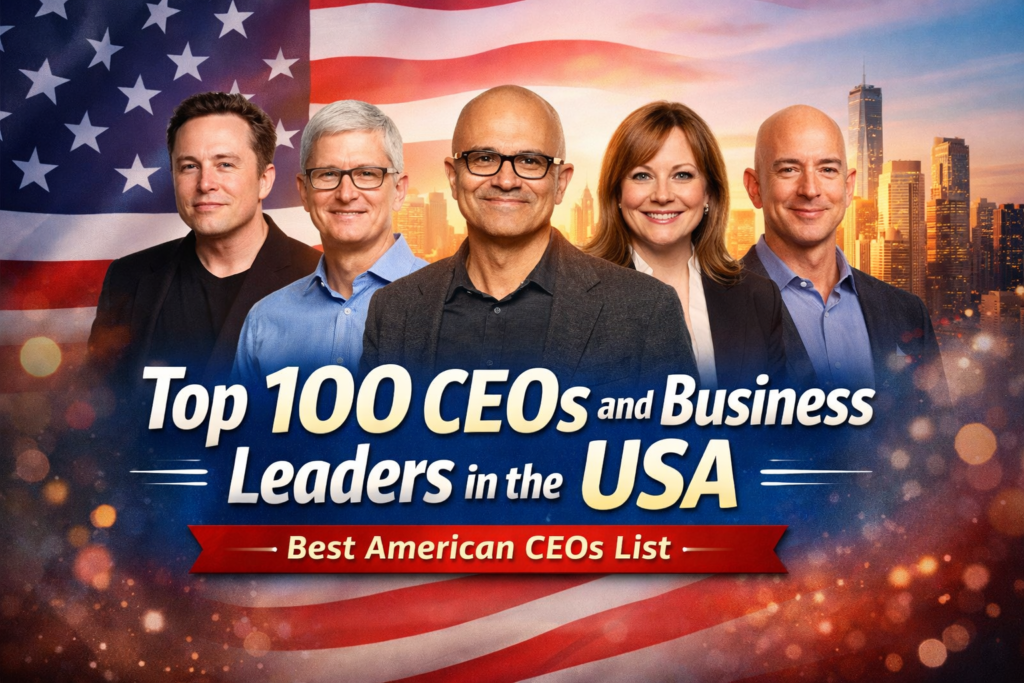 Top 100 CEOs and Business Leaders in the United States (USA) Top 100 CEOs and Business Leaders in the USA | Best American CEOs List