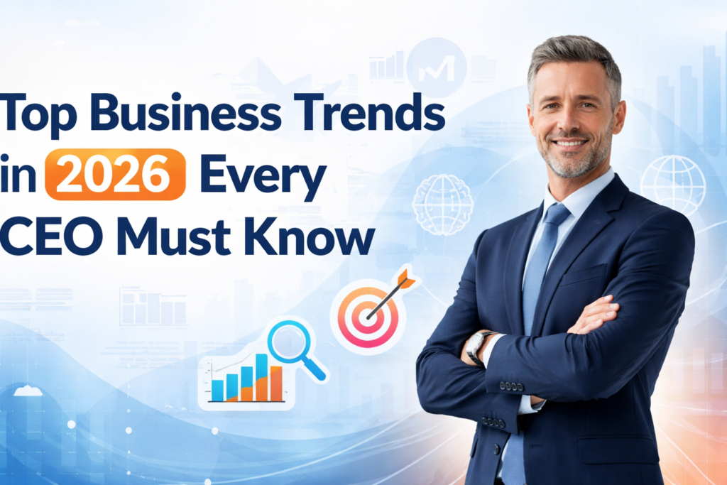 Top Business Trends in 2026 Every CEO Must Know Top Business Trends in 2026 Every CEO Must Know for Success